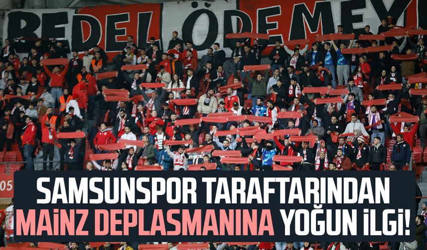 Samsunspor'dan Mainz deplasmanına yoğun ilgi