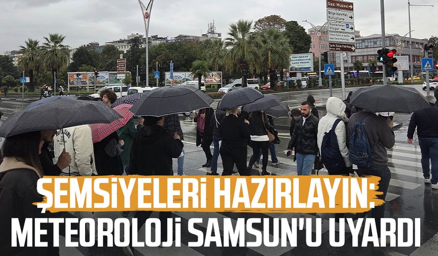 Şemsiyeleri hazırlayın: Meteoroloji Samsun'u gün gün uyardı