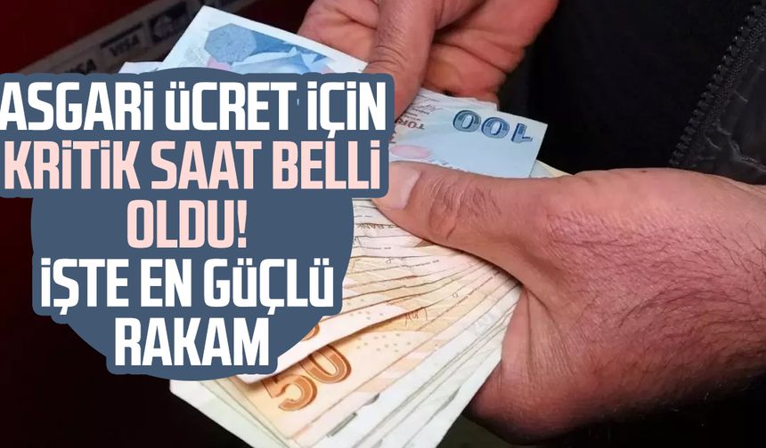Asgari ücret için kritik saat belli oldu! İşte en güçlü rakam