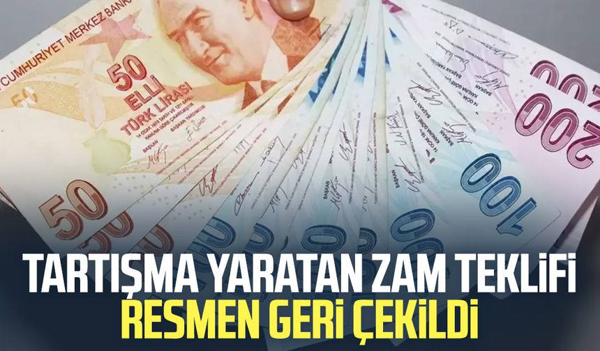 Tartışma yaratan zam teklifi resmen geri çekildi