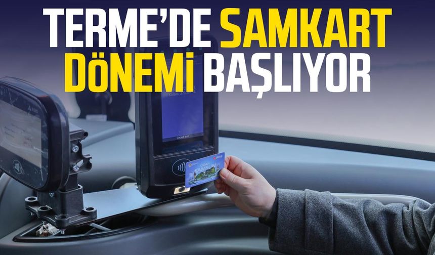 Terme’de SAMKART dönemi başlıyor
