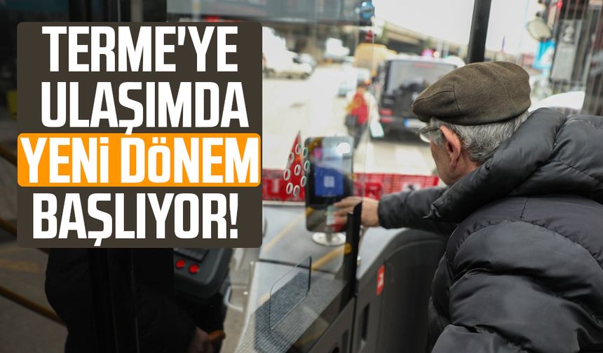 Terme'ye ulaşımda yeni dönem başlıyor!