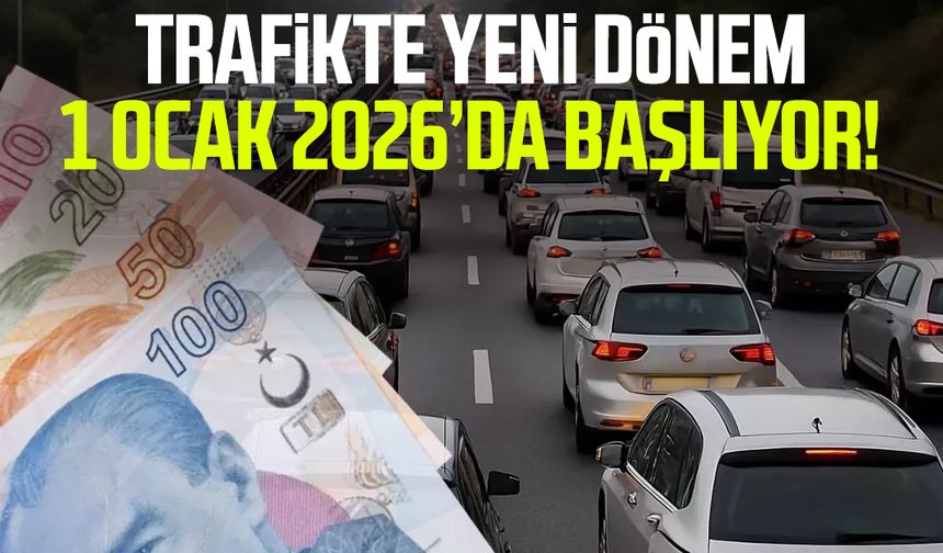Trafikte yeni dönem 1 Ocak 2026’da başlıyor!