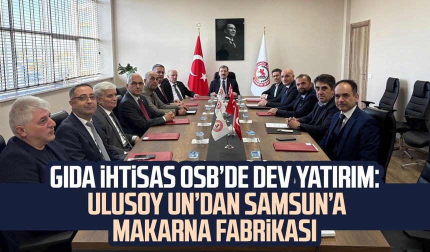 Ulusoy Un’dan Samsun’a makarna fabrikası