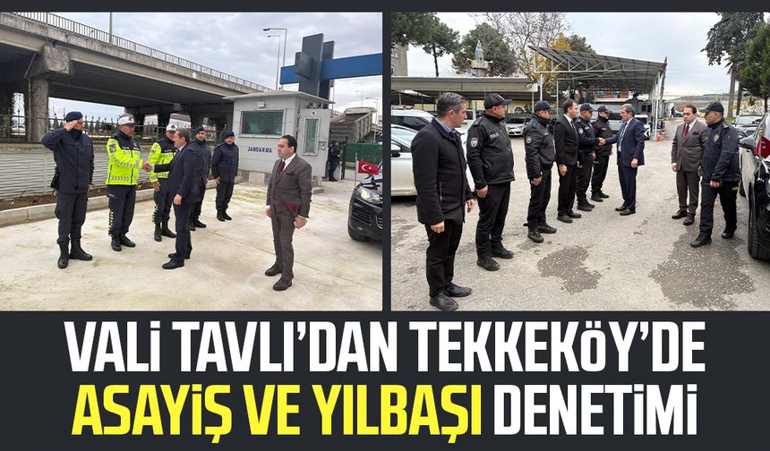 Vali Orhan Tavlı’dan Tekkeköy’de asayiş ve yılbaşı denetimi