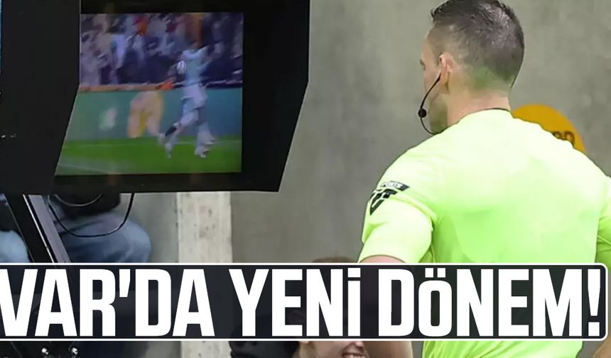 VAR'da yeni dönem başlıyor! Test edilecek