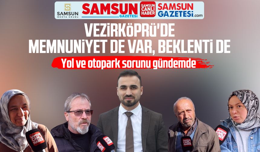 Vezirköprü'de Murat Gül'den memnuniyet de var, beklenti de