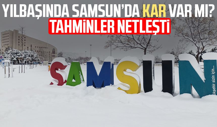 Yılbaşında Samsun’da kar var mı? Tahminler netleşti