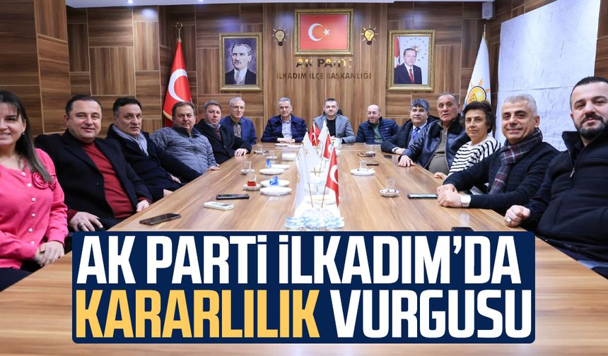 AK Parti İlkadım’da kararlılık vurgusu