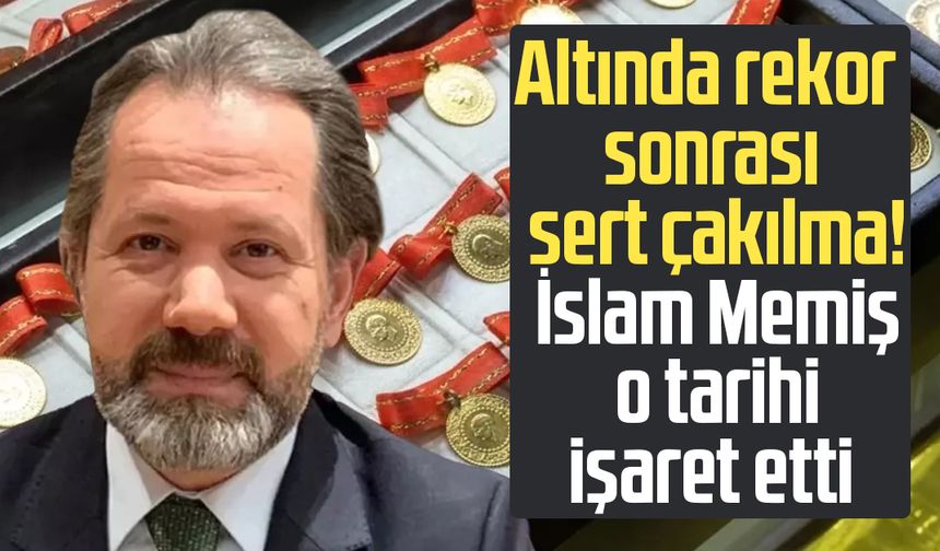 Altında rekor sonrası sert çakılma! İslam Memiş o tarihi işaret etti