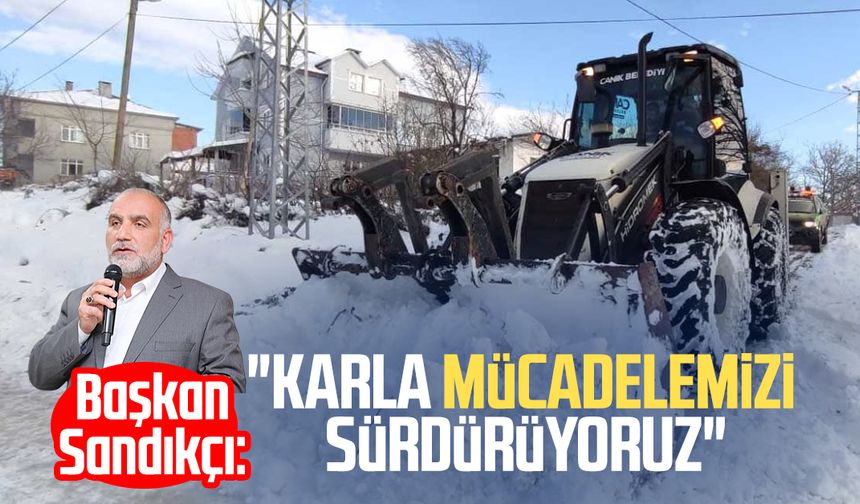 Başkan İbrahim Sandıkçı: "Karla mücadelemizi sürdürüyoruz"