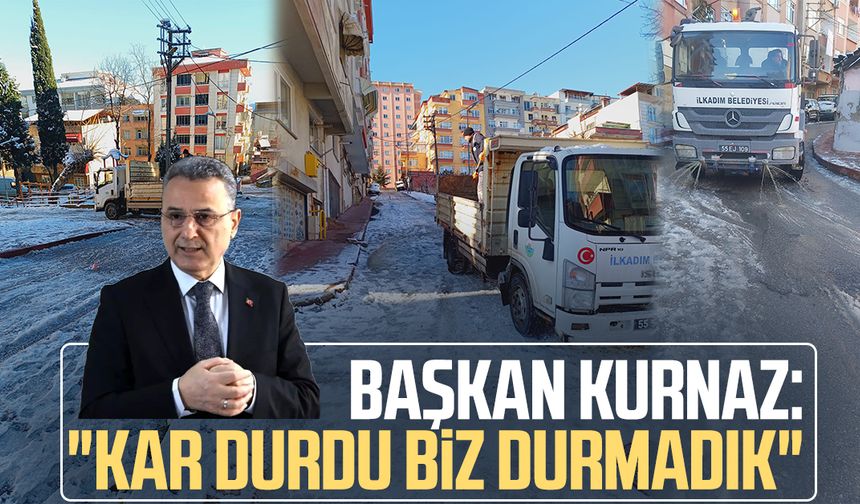 Başkan İhsan Kurnaz: "Kar durdu biz durmadık"