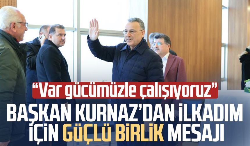 Başkan İhsan Kurnaz’dan İlkadım için güçlü birlik mesajı