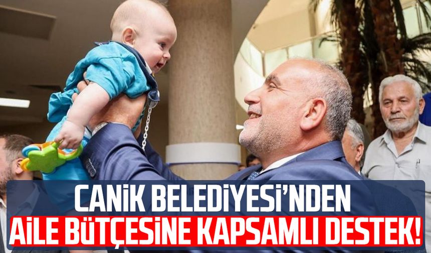 Canik Belediyesi’nden aile bütçesine kapsamlı destek!