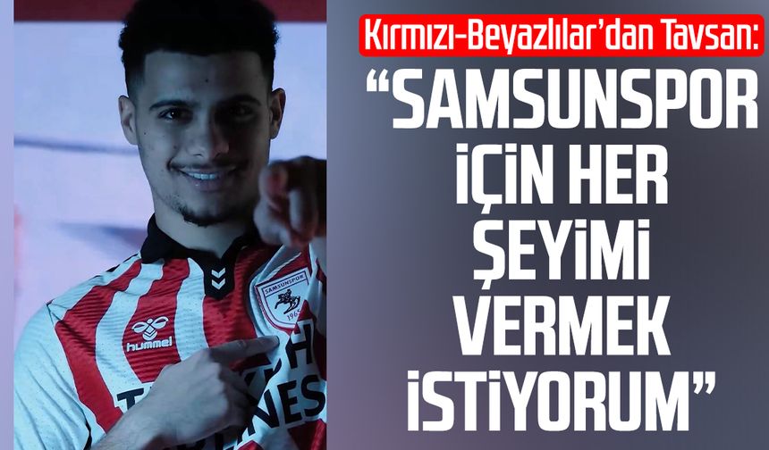 Samsunspor'da Elayis Tavsan: "Her şeyimi vermek istiyorum"
