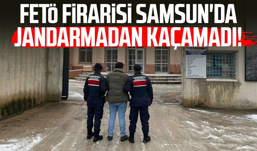 FETÖ firarisi Samsun'da jandarmadan kaçamadı!