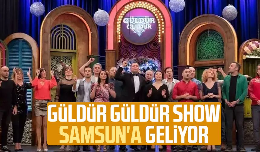 Güldür Güldür Show Samsun'a geliyor