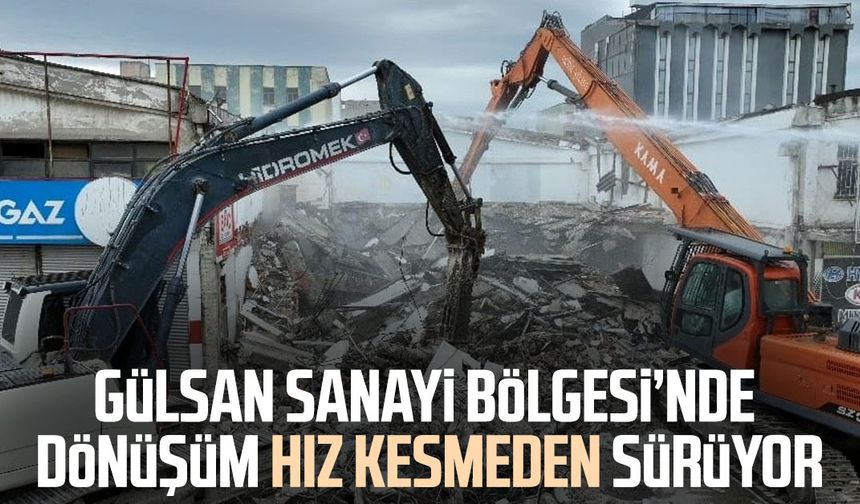 Gülsan Sanayi Bölgesi’nde dönüşüm hız kesmeden sürüyor