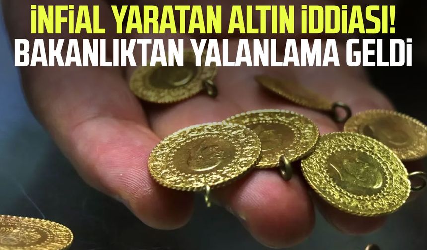 İnfial yaratan altın iddiası! Bakanlıktan yalanlama geldi