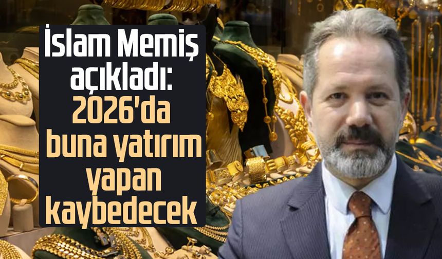 İslam Memiş açıkladı: 2026'da buna yatırım yapan kaybedecek
