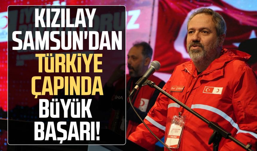 Kızılay Samsun'dan Türkiye çapında büyük başarı!