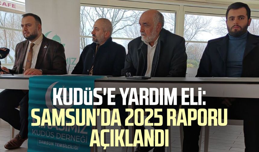 Kudüs'e yardım eli: Samsun'da 2025 raporu açıklandı