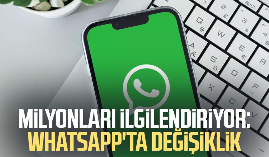 Milyonları ilgilendiriyor: WhatsApp'ta değişiklik