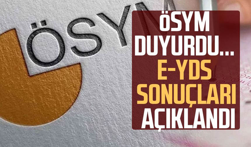 ÖSYM duyurdu: e-YDS sonuçları açıklandı