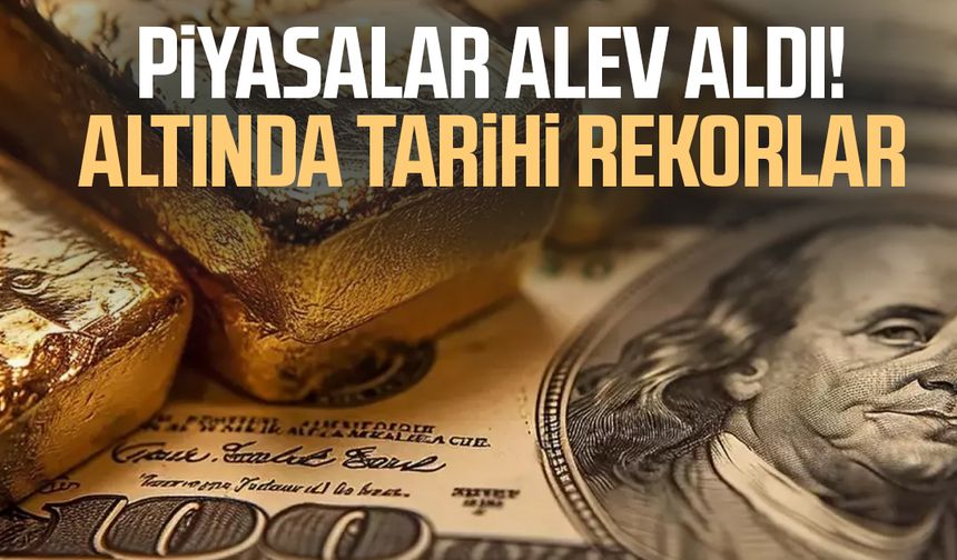 Piyasalar alev aldı! Altında tarihi rekorlar