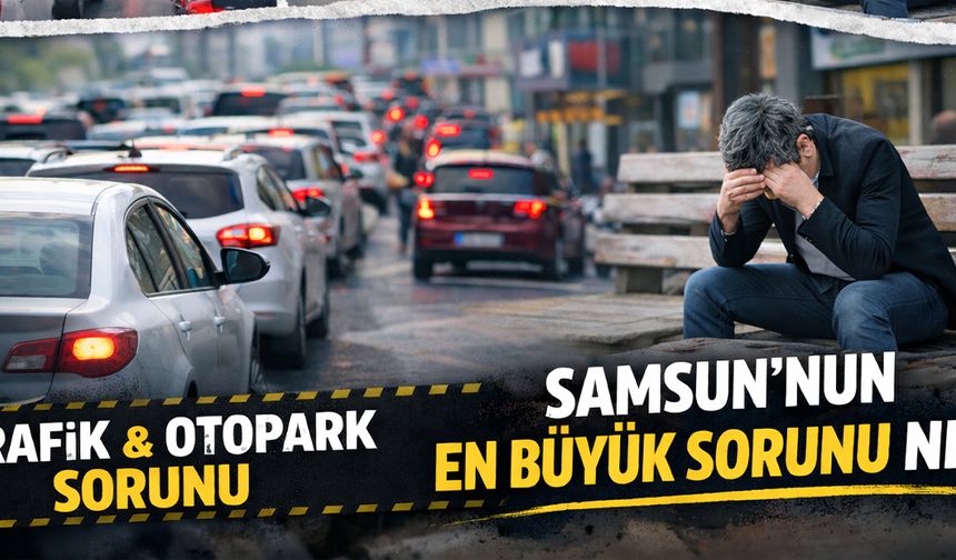 Samsun'un en büyük sorunu nedir? Ortak görüş