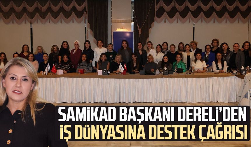 SAMİKAD Başkanı Şehnaz Dereli’den iş dünyasına destek çağrısı
