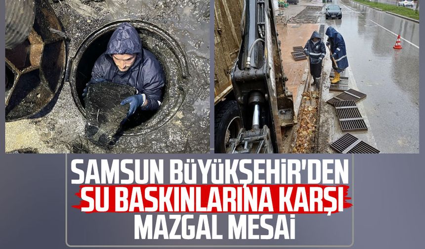 Samsun Büyükşehir'den su baskınlarına karşı mazgal mesai