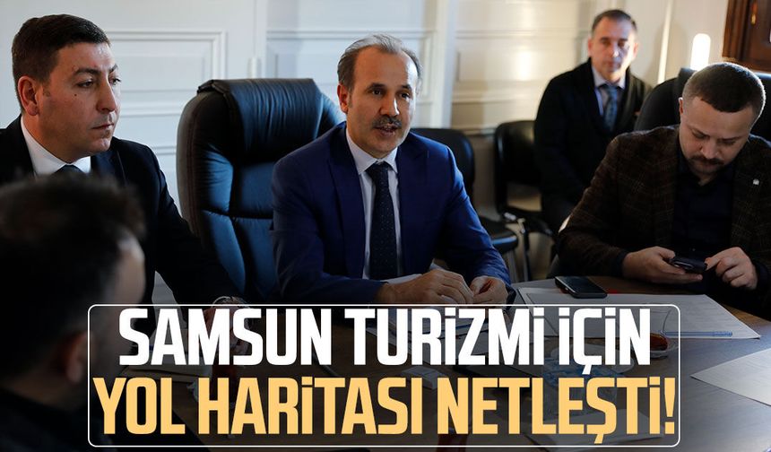 Samsun turizmi için yol haritası netleşti!