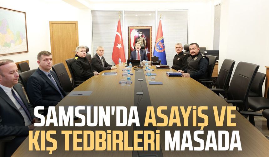 Samsun'da asayiş ve kış tedbirleri masada