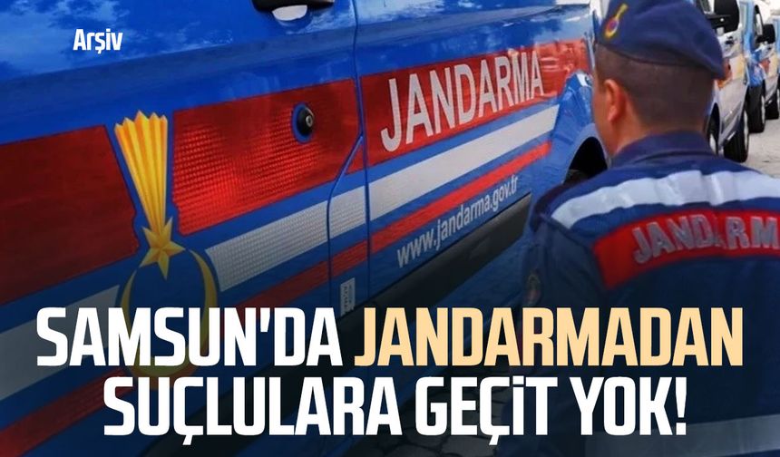 Samsun'da jandarmadan suçlulara geçit yok!