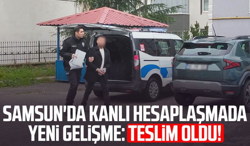 Samsun'da kanlı hesaplaşmada yeni gelişme: Teslim oldu!