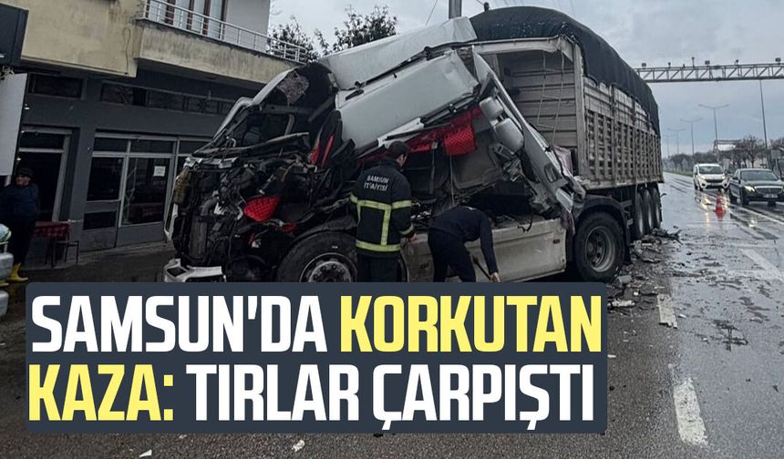 Samsun'da korkutan kaza: Tırlar çarpıştı
