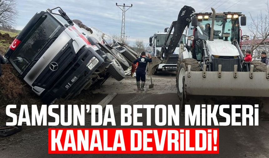 Samsun’da beton mikseri kanala devrildi!