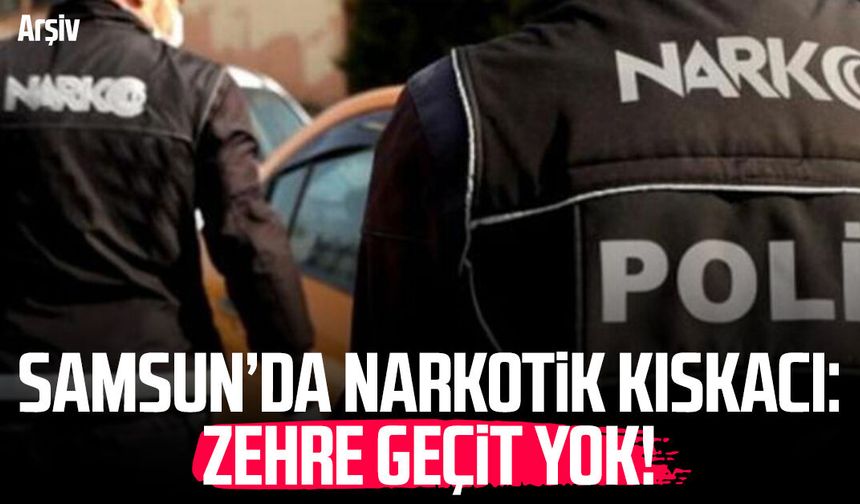 Samsun’da narkotik kıskacı: Zehre geçit yok!