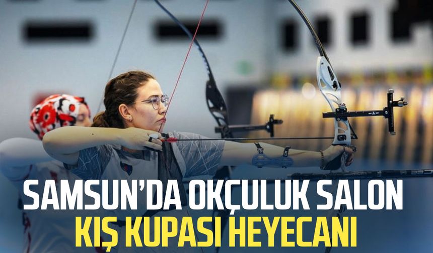 Samsun’da Okçuluk Salon Kış Kupası heyecanı