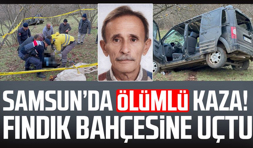 Samsun'da ölümlü kaza! Ahmet Üçüncü hayatını kaybetti