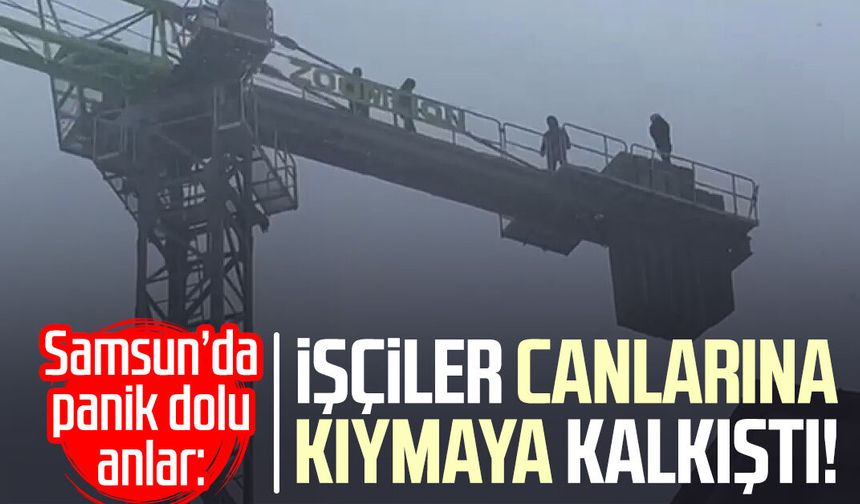Samsun’da panik dolu anlar: İşçiler canlarına kıymaya kalkıştı