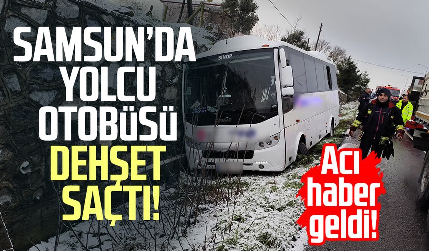 Samsun'da yolcu otobüsü dehşet saçtı! Acı haber geldi
