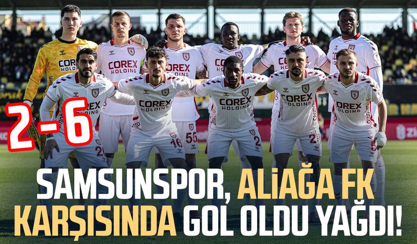 Samsunspor, Aliağa FK karşısında gol oldu yağdı! 2-6