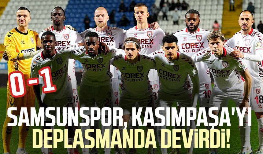 Samsunspor, Kasımpaşa'yı deplasmanda devirdi! 0-1