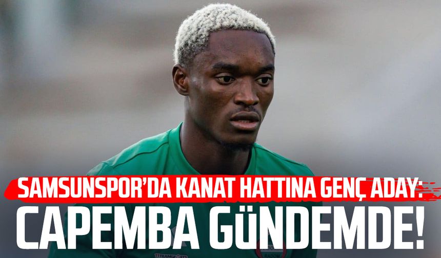 Samsunspor'da kanat hattına genç aday: Capita Capemba gündemde