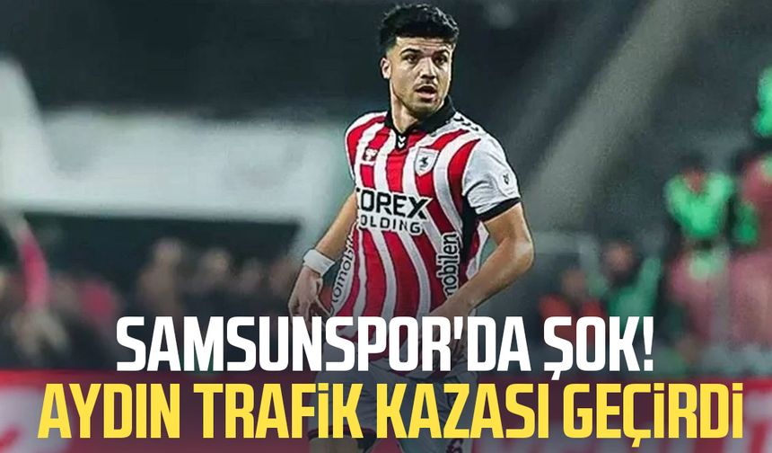 Samsunspor'da Eyüp Aydın trafik kazası geçirdi!