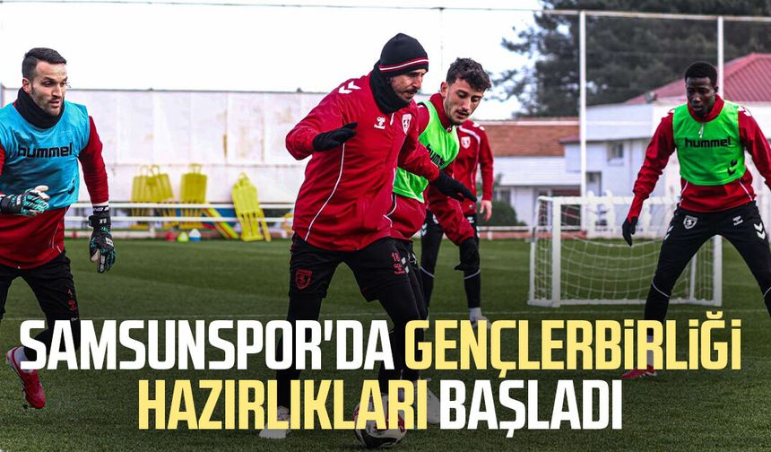 Samsunspor'da Gençlerbirliği hazırlıkları başladı