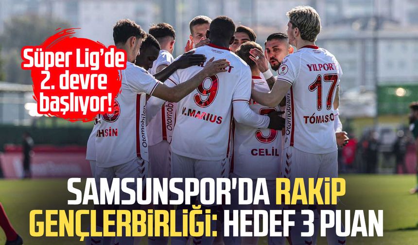 Samsunspor'da rakip Gençlerbirliği: Hedef 3 puan