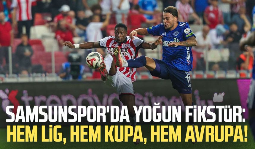 Samsunspor'da yoğun fikstür: Hem lig, Hem kupa, Hem Avrupa!
